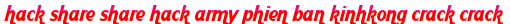 hack share share hack army phien ban kinhkong crack crack moi